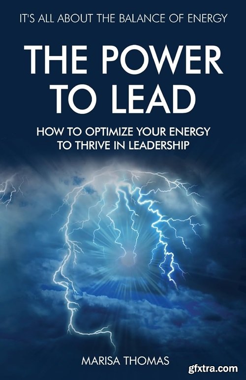 The Power to Lead: How to Optimize Your Energy to Thrive in Leadership