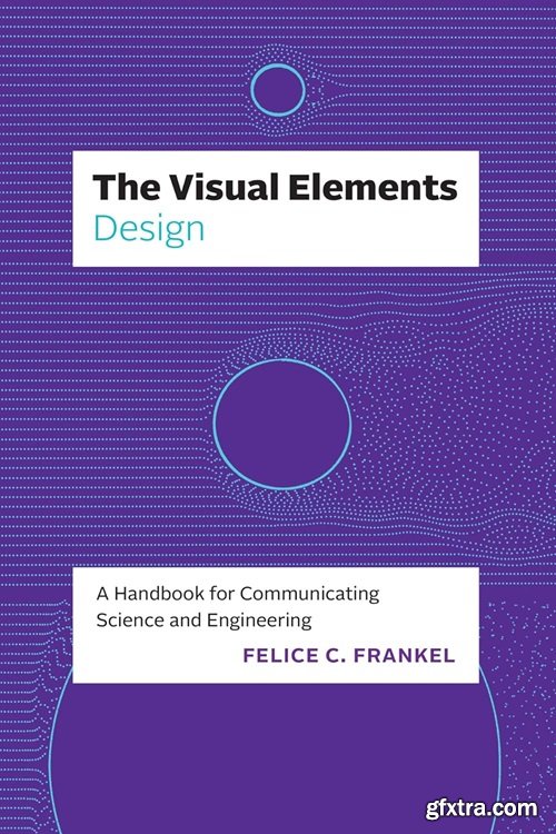 The Visual Elements―Design: A Handbook for Communicating Science and Engineering