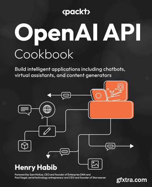 OpenAI API Cookbook: Build intelligent applications including chatbots, virtual assistants, and content generators (True PDF)