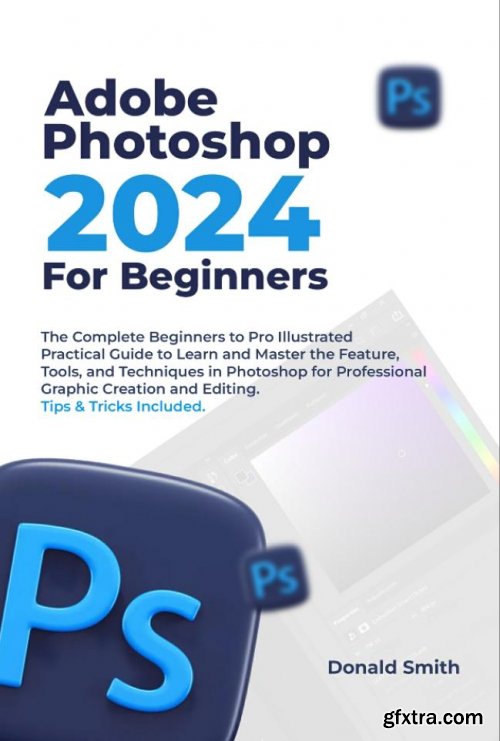 Adobe Photoshop 2024 for Beginners by Donald Smith