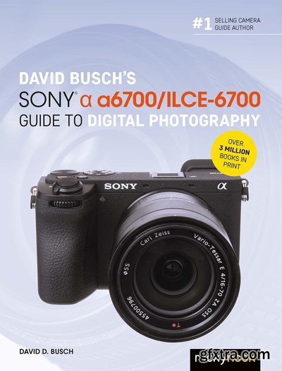 David Busch\'s Sony Alpha A6700/Ilce-6700 Guide to Digital Photography