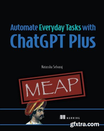 Automate Everyday Tasks with ChatGPT Plus (MEAP V03)