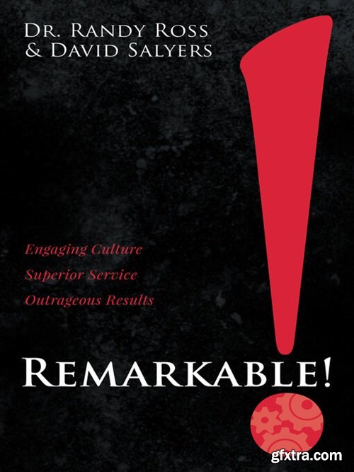 Remarkable!: Engaging Culture. Superior Service. Outrageous Results