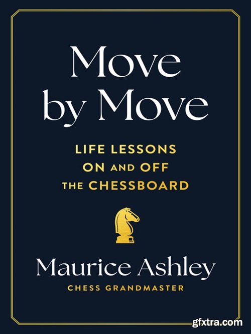 Move by Move: Life Lessons on and off the Chessboard