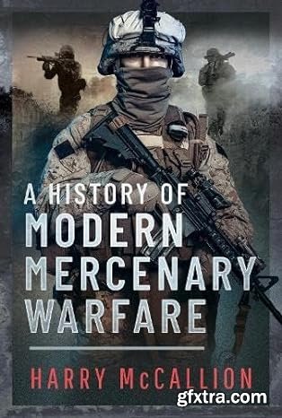 A History of Modern Mercenary Warfare