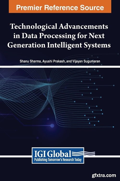 Technological Advancements in Data Processing for Next Generation Intelligent Systems