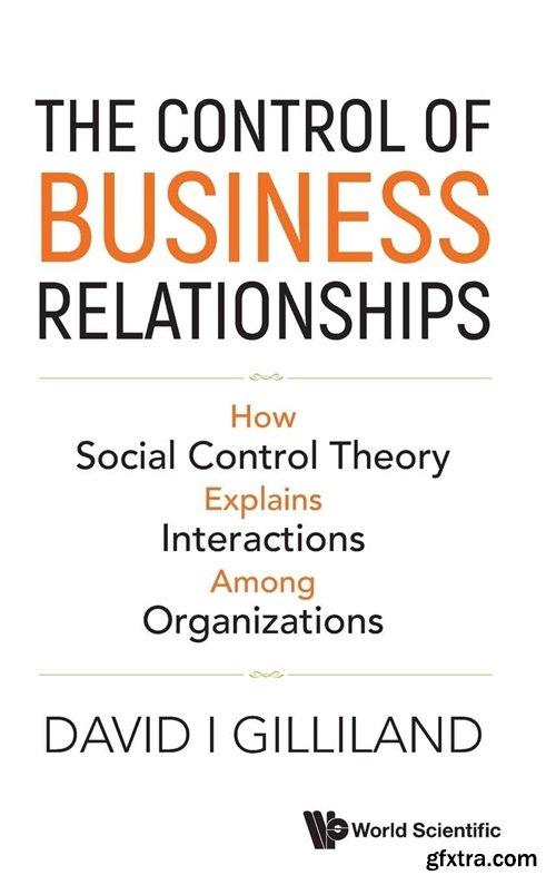 The Control of Business Relationships: How Social Control Theory Explains Interactions Among Organizations