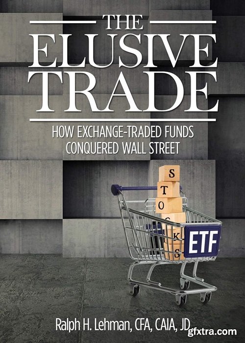 The Elusive Trade: How Exchange-Traded Funds Conquered Wall Street