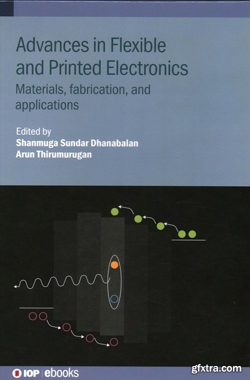 Advances in Flexible and Printed Electronics: Materials, fabrication, and applications