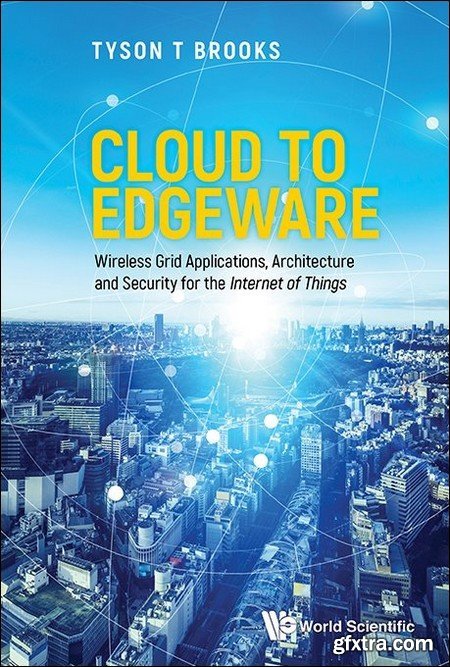 Cloud To Edgeware: Wireless Grid Applications, Architecture And Security For The \