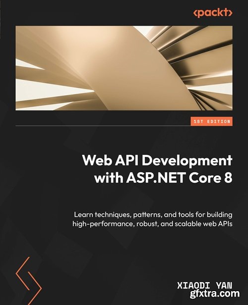 Web API Development with ASP.NET Core 8: Learn techniques, patterns, and tools