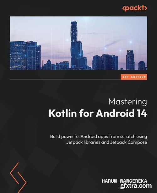 Mastering Kotlin for Android 14: Build powerful Android apps from scratch using Jetpack libraries and Jetpack Compose