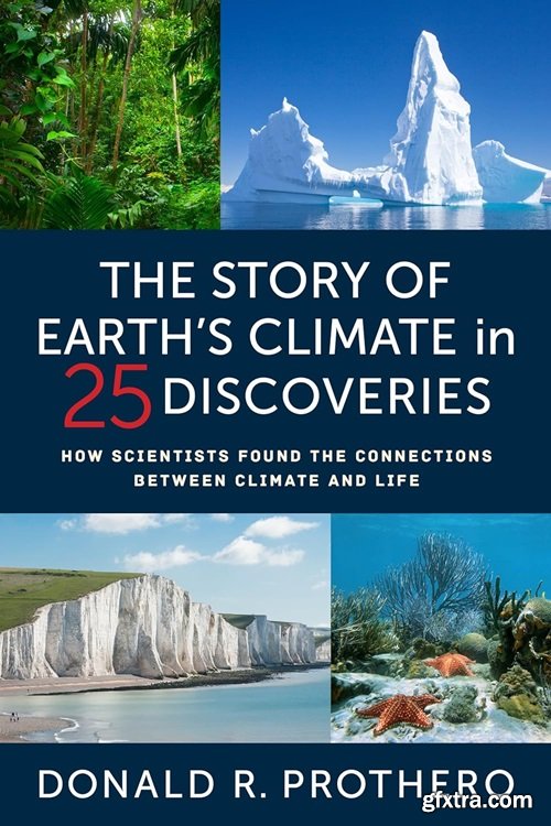 The Story of Earth\'s Climate in 25 Discoveries: How Scientists Found the Connections Between Climate and Life