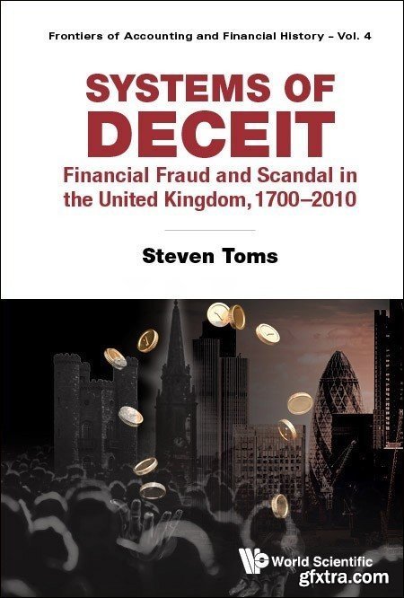 Systems of Deceit Financial Fraud and Scandal in the United Kingdom, 1700–2010