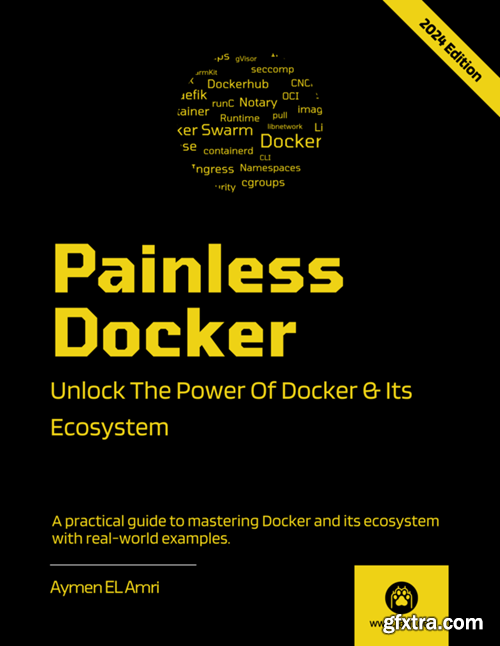 Painless Docker: Unlock the Power of Docker and its Ecosystem, 2024 Edition