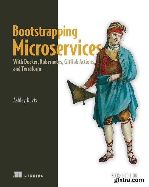 Bootstrapping Microservices: With Docker, Kubernetes, GitHub Actions, and Terraform, 2nd Edition