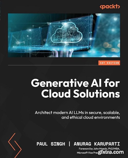 Generative AI for Cloud Solutions: Architect modern AI LLMs in secure, scalable, and ethical cloud environments