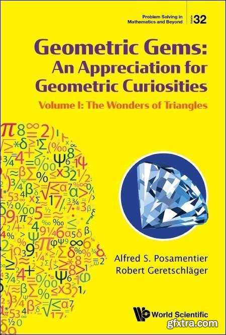 Geometric Gems: An Appreciation for Geometric Curiosities: Volume I: The Wonders of Triangles