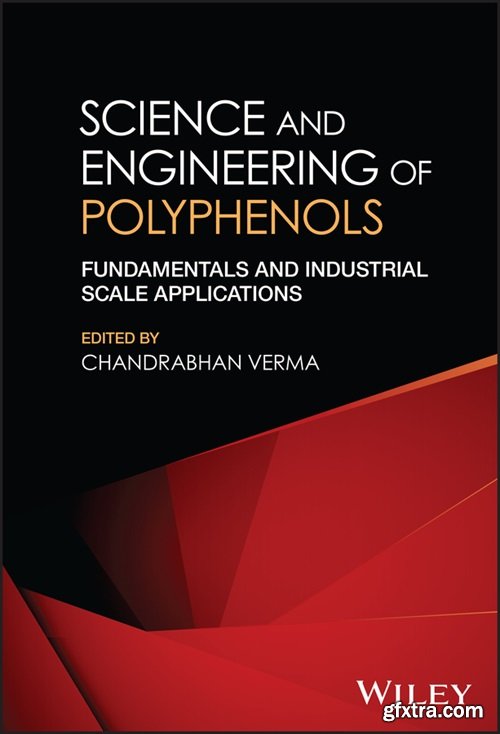 Science and Engineering of Polyphenols: Fundamentals and Industrial Scale Applications