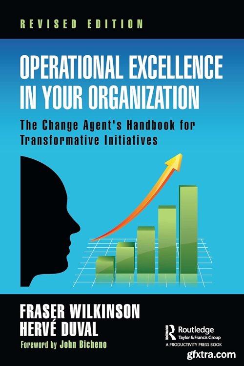 Operational Excellence in Your Organization: The Change Agent\'s Handbook for Transformative Initiatives