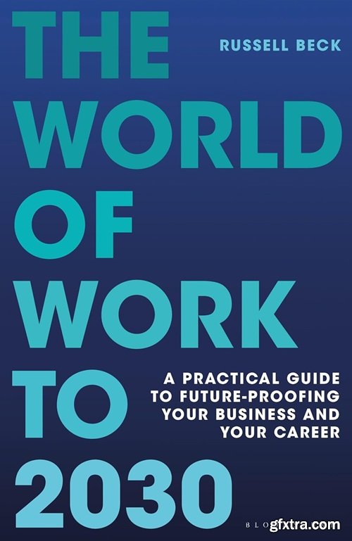 The World of Work to 2030: A practical guide to future-proofing your business and your career