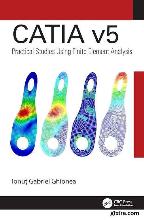 CATIA v5: Practical Studies Using Finite Element Analysis