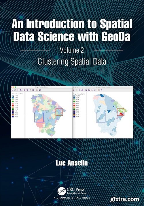 An Introduction to Spatial Data Science with GeoDa: Volume 2: Clustering Spatial Data