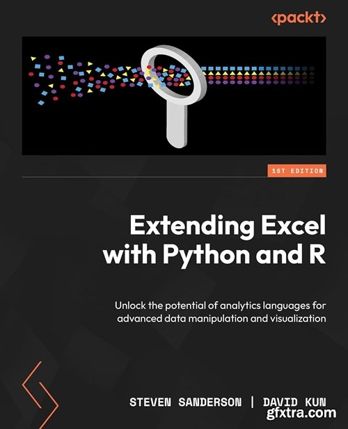 Extending Excel with Python and R: Unlock the potential of analytics languages for advanced data manipulation and visualization