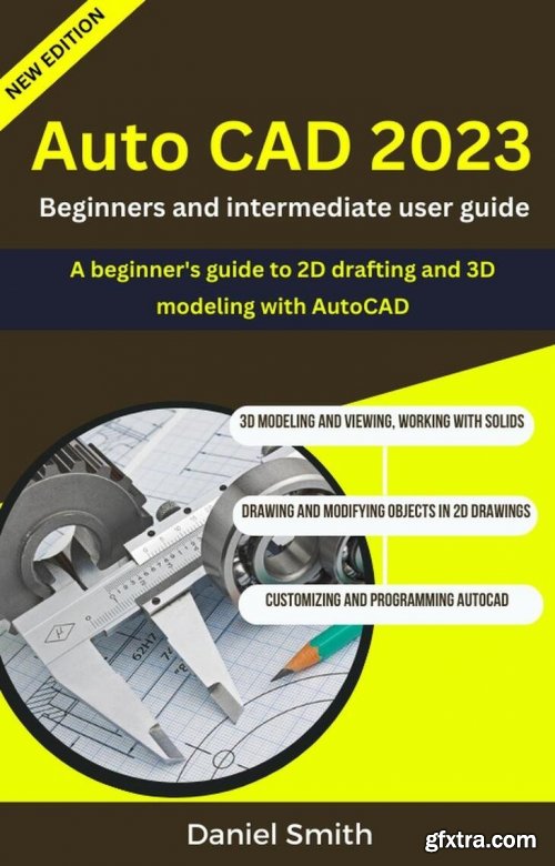 AutoCAD 2023 : Beginners And Intermediate user Guide by Daniel Smith