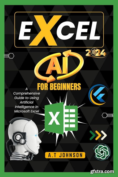 Excel Ai For Beginners: A Comprehensive Guide to Using Artificial Intelligence in Microsoft Excel