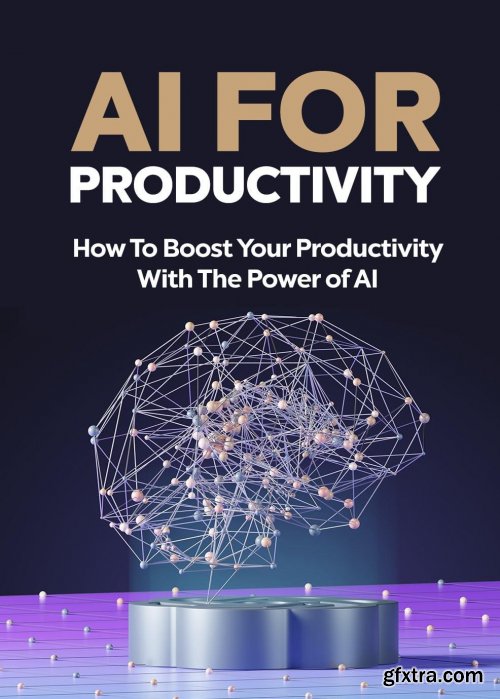 AI for Productivity - How to Boost Your Productivity with the Power of AI