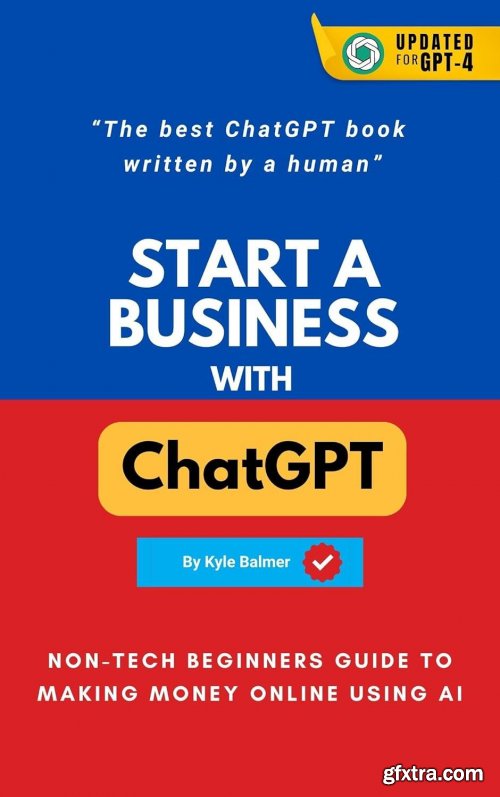 Start a Business with ChatGPT: Non-tech Beginners Guide to Making Money Online using AI