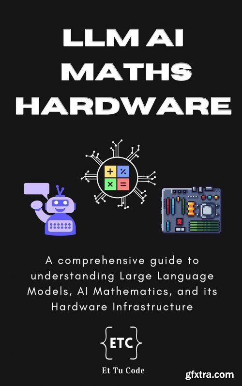 Demystifying LLM, AI Mathematics, and Hardware Infra