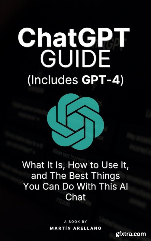 ChatGPT Guide: What It Is, How to Use It, and The Best Things You Can Do With This AI Chat