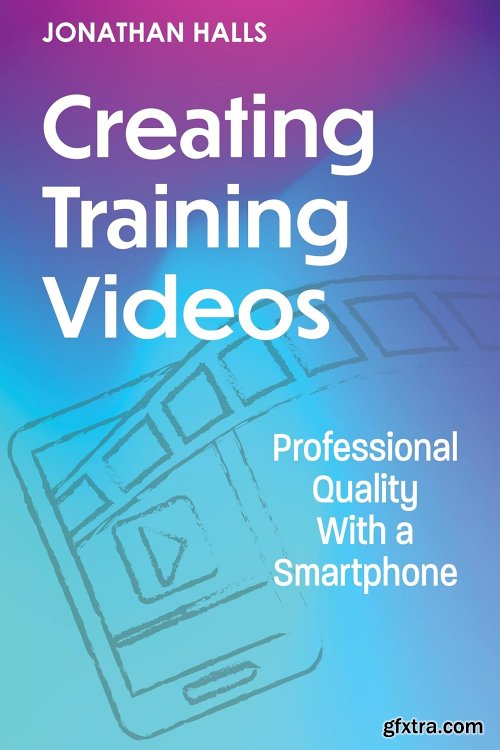 Creating Training Videos: Professional Quality With a Smartphone