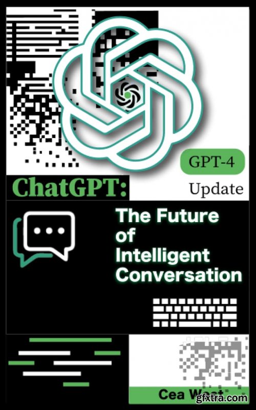 ChatGPT: The Future of Intelligent Conversation: How to Use ChatGPT OpenAI to Make Money, Personal Assistant, Research