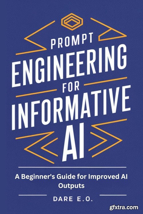 Prompt Engineering for Informative AI: A Beginner's Guide for Improved AI Outputs