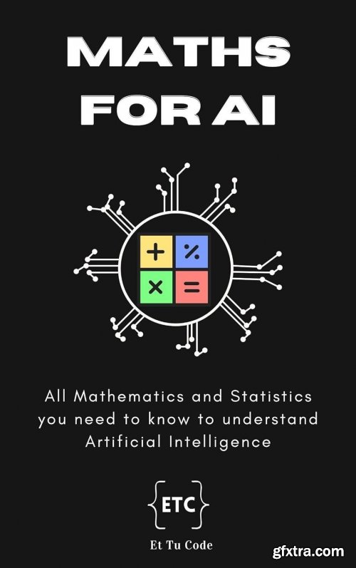 Maths for AI: All Mathematics and Statistics you need to know for understand Artificial Intelligence