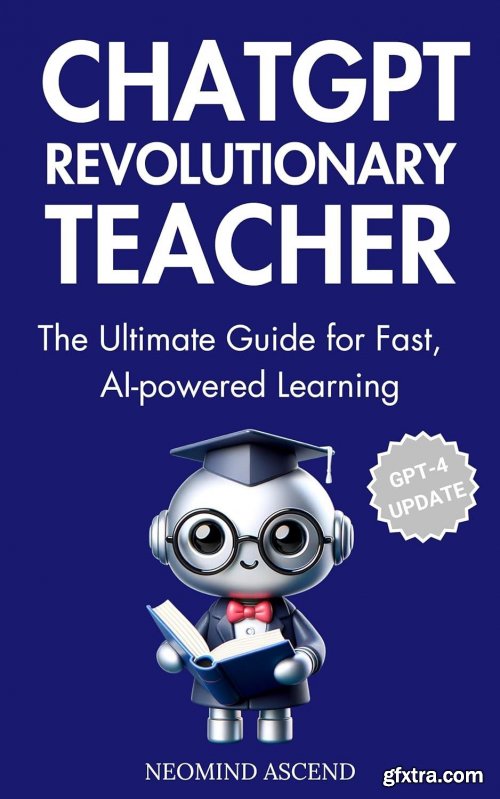 ChatGPT Revolutionary Teacher: The Ultimate Guide for Fast, AI-Powered Learning