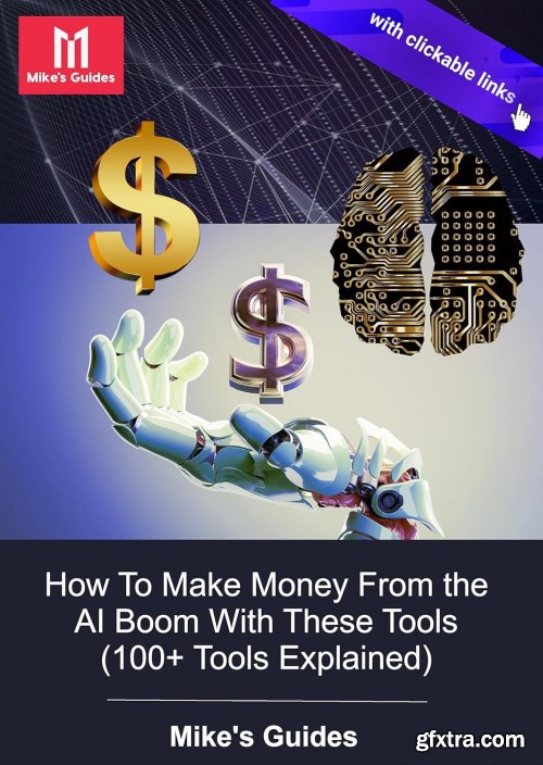 How To Make Money From the AI Boom With These Tools: 100+ Tools Explained, Mike's Guides