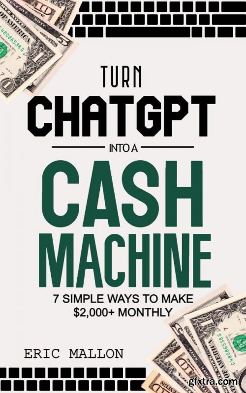 Turn ChatGPT Into a Cash Machine: 7 Simple Ways to Make $2,000+ Monthly