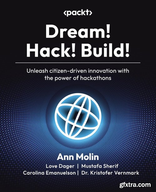 Dream! Hack! Build!: Unleash citizen-driven innovation with the power of hackathons