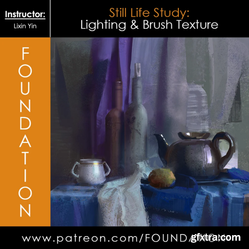 Foundation Patreon - Still Life Study: Lighting & Brush Texture with Lixin Yin