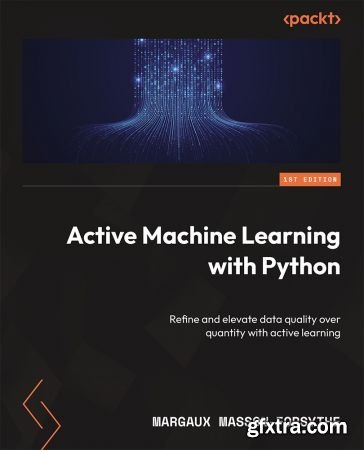 Active Machine Learning with Python: Refine and elevate data quality over quantity with active learning