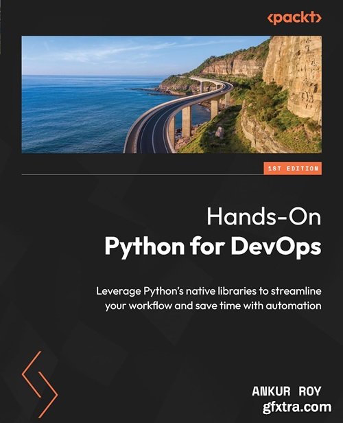 Hands-On Python for DevOps: Leverage Python\'s native libraries to streamline your workflow and save time with automation