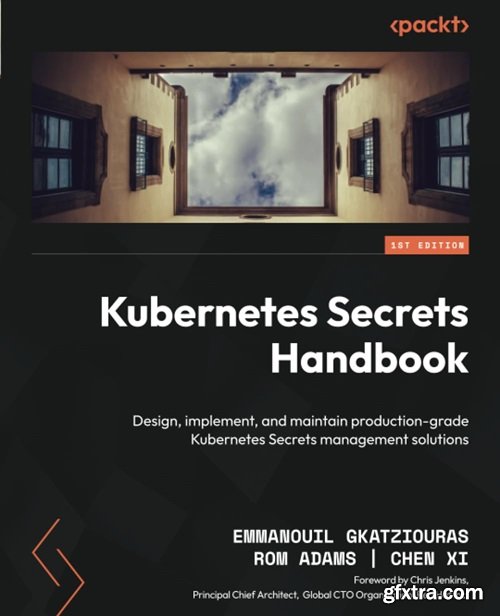 Kubernetes Secrets Handbook: Design, implement, and maintain production-grade Kubernetes Secrets management solutions