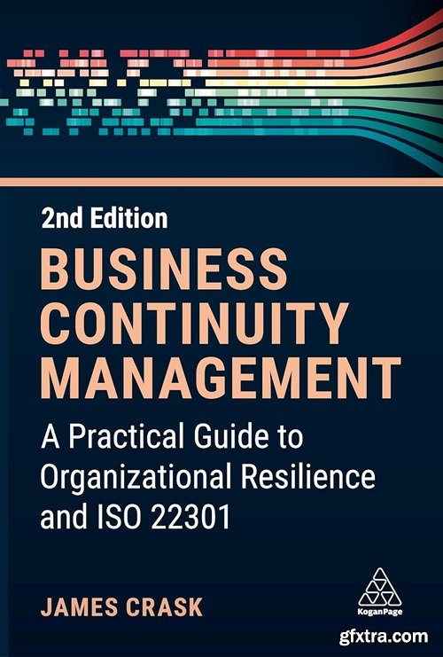 Business Continuity Management: A Practical Guide to Organization Resilience and ISO 22301, 2nd Edition