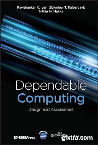 Dependable Computing: Design and Assessment