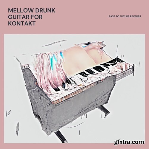 PastToFutureReverbs Mellow Drunk Guitar For KONTAKT