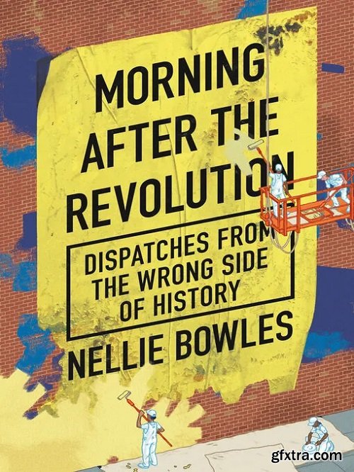 Morning After the Revolution: Dispatches from the Wrong Side of History